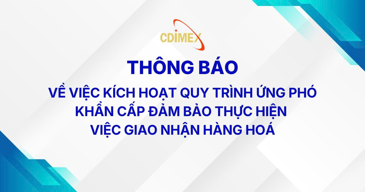 THÔNG BÁO VỀ VIỆC KÍCH HOẠT QUY TRÌNH ỨNG PHÓ KHẨN CẤP ĐẢM BẢO THỰC HIỆN VIỆC GIAO NHẬN HÀNG HOÁ